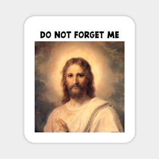 DON'T FORGET JESUS CHRIST Magnet