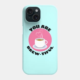 You Are Brew-tiful | Cute Coffee Pun Phone Case