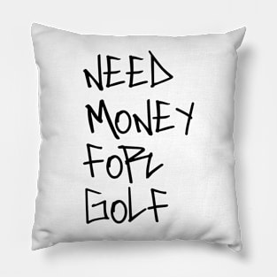 Need money for golf Pillow