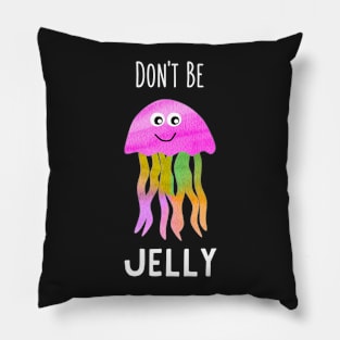 Don't Be Jelly Jellyfish Graphic Pillow