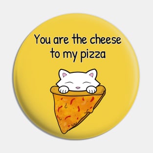 You are the cheese to my pizza Pin