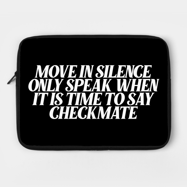 make your moves in silence