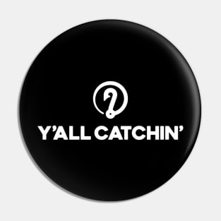 Y'all Catchin' LOGO Pin