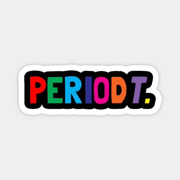 Periodt Tshirt Magnet by CreatingChaos