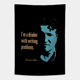 Brendan Behan Quote - I'm a drinker with writing problems Tapestry