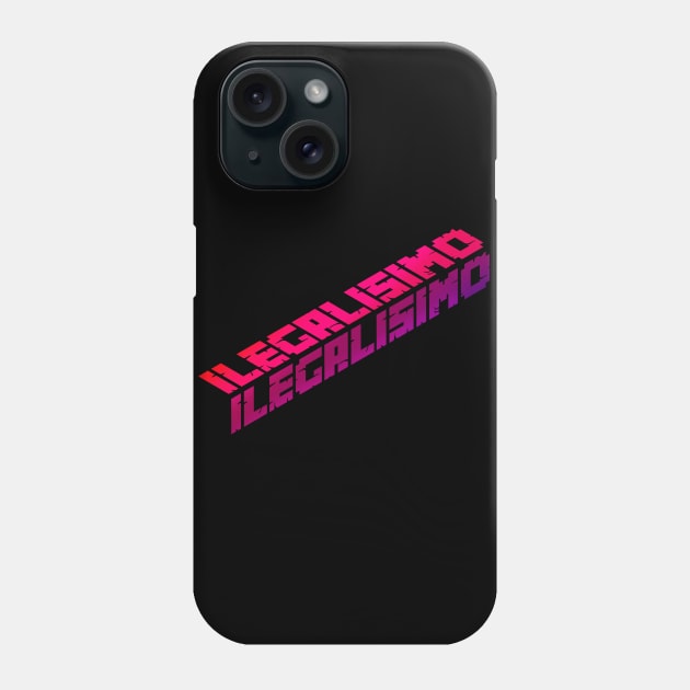 ILEGALISIMO Phone Case by MartaGrande