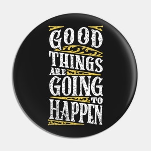 Good Things are Going to Happen Pin