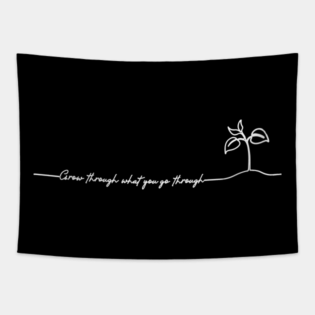 'Grow Through What You Go Through' Radical Kindness Shirt Tapestry by ourwackyhome