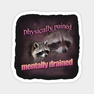 physically pained, mentally drained raccoon word art Magnet