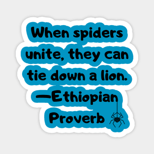 When Spiders Unite, they can bring down a Lion - Ethiopian Proverb Magnet