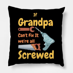 If Grandpa Can't Fix It We're All Screwed Pillow