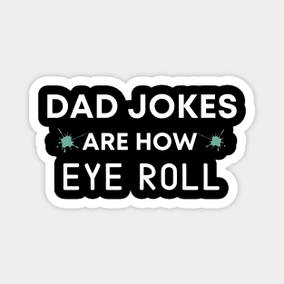 Dad Jokes are How Eye Roll Shirt Funny Fathers Day Gift Magnet