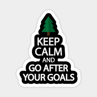 Keep calm and go after your goals Magnet