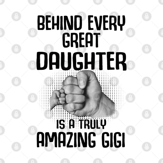 Behind Every Great Daughter Is A Truly Amazing gigi Shirt by HomerNewbergereq