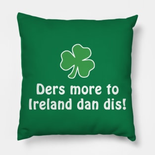 Ders More To Ireland Dan Dis! Pillow