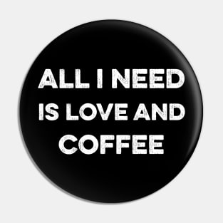 All I Need Is Love And Coffee Pin