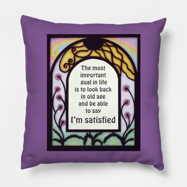 Goal in Life: Be Satisfied Pillow by SherylsArt