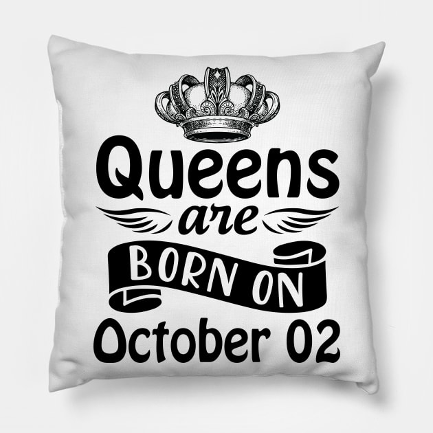 Mother Nana Aunt Sister Daughter Wife Niece Queens Are Born On October 02 Happy Birthday To Me You Pillow by joandraelliot