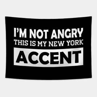 I'm not angry this is my new York Accent Tapestry