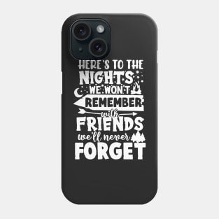 Here's To The Nights We Won't Remember With Friends We'll Never Forget Phone Case