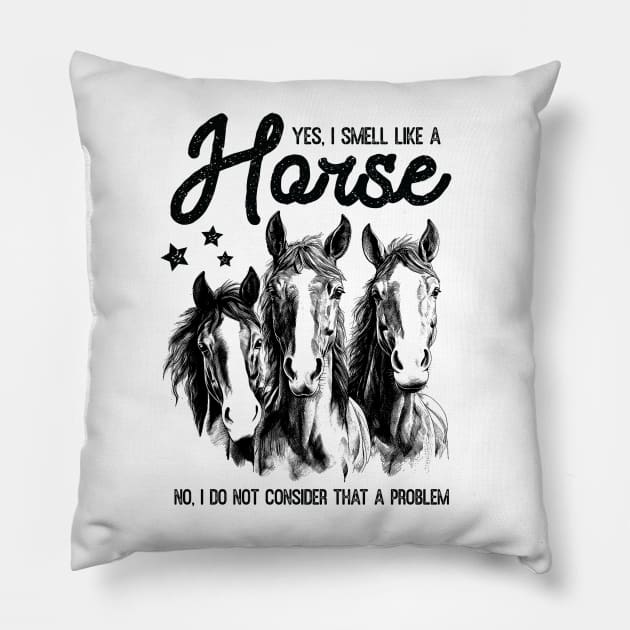 Horse Lover Joke Funny Quote Saying Yes I Smell Like Horses Pillow by ThatVibe