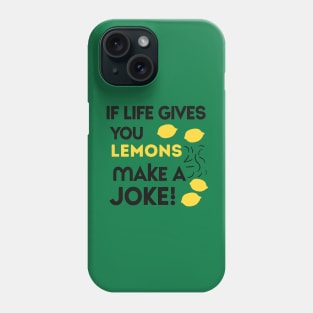 when life gives you lemons make a joke Phone Case