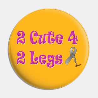 Too cute for Two Legs Pin