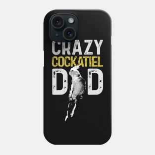 Crazy Cockatiel Dad Parrot Lover Bird Daddy Phone Case