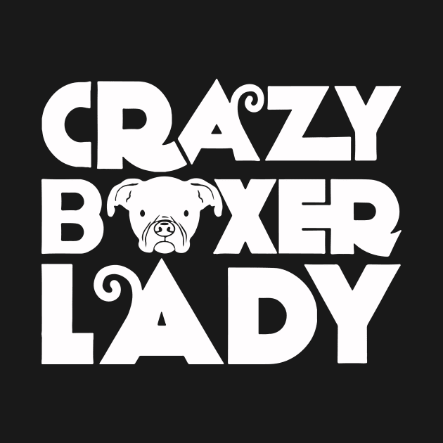 Crazy Boxer Lady - Dog Lover Dogs by fromherotozero