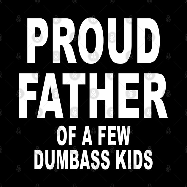 Funny Shirt for Dad Proud Father of a few Dumbass Kids by ZimBom Designer