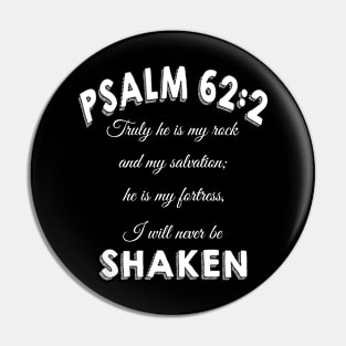 Truly he is my rock and my salvation; he is my fortress, I will never be shaken. psalm 62:2 Pin