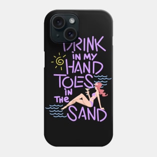 Drink In My Hand Toes In The Sand Phone Case