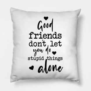 Good Friends Quote Typography Stupid Things Pillow