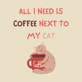 ALL I NEED IS COFFEE NEXT TO MY CAT T-Shirt