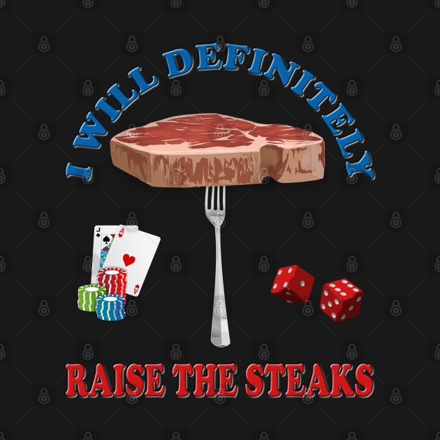 I will definitely raise the steaks TShirt - Funny Cards Black Jack Blackjack Gamble Casino Las Vegas Poker T-Shirt - Tee Shirt T Shirt Geek by DESIGN SPOTLIGHT