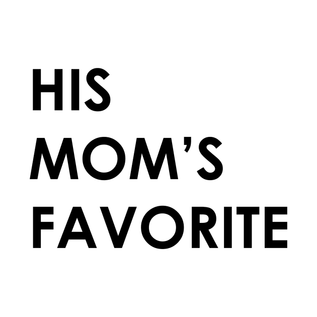 HIS MOM'S FAVORITE by Bubblin Brand