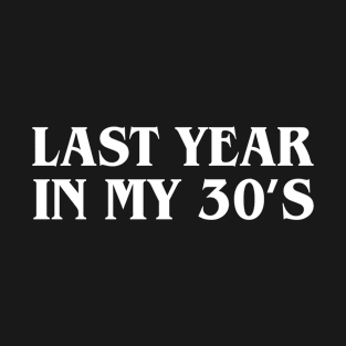 Last Year In My 30s Birthday Happy 39th Birthday Party T-Shirt