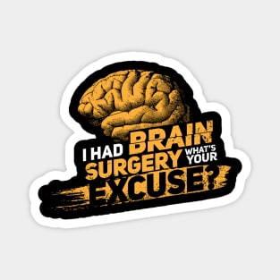 I had brain surgery! What's your excuse? Cancer Proud Survivor Magnet