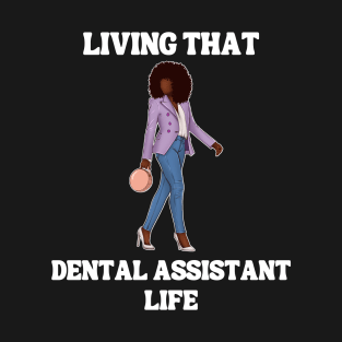 Living That Dental Assistant Life T-Shirt