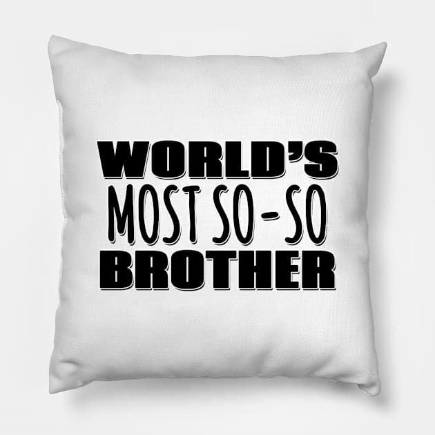 World's Most So-so Brother Pillow by Mookle
