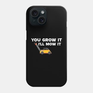 Lawnmower - You grow it I'll mow it Phone Case