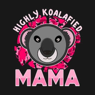 Koala Bear Highly Koalafied Mama Mothers Day Pink Text T-Shirt