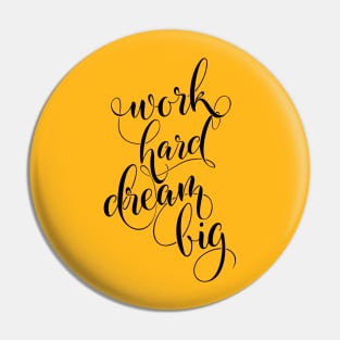 Work Hard Dream Big (Black Version) Pin