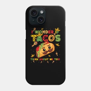 Cinco De Mayo I Wonder If Tacos Think About Me Too Men Women Phone Case