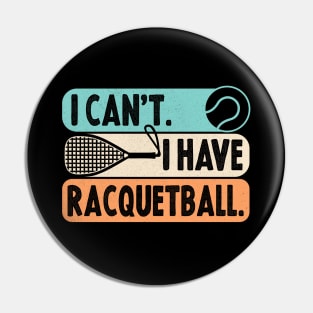 Cool Racquetball Coach With Saying I Can't I Have Racquetball Pin