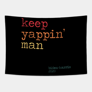 Keep Yapping Man Biden Quote presidential debate 2020 Tapestry