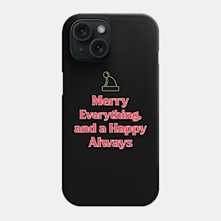 Merry Everything and Happy Always Phone Case