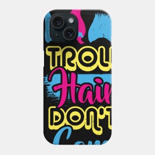 Troll Hair don't care T-Shirt Hairdresser Gift Phone Case