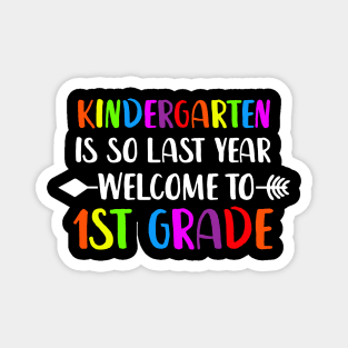 kindergarten Is So Last Year Welcome To First Grade Magnet