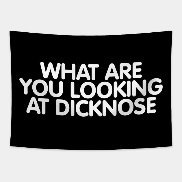 What Are You Looking at Dicknose Tapestry by darklordpug